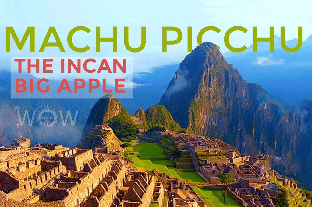 Machu Picchu is the Incan Big Apple