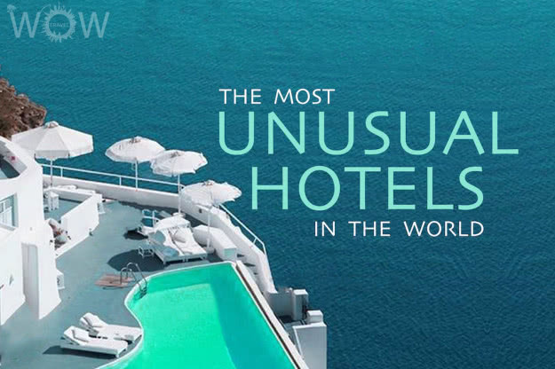 21 Most Unusual Hotels In The World
