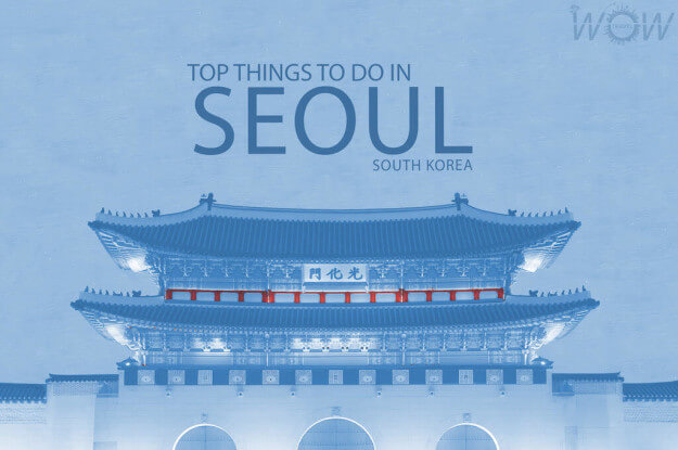 Top 10 Things To Do In Seoul