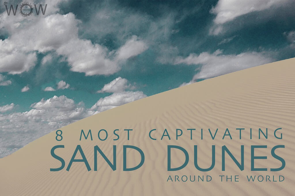 8 Most Captivating Sand Dunes Around The World