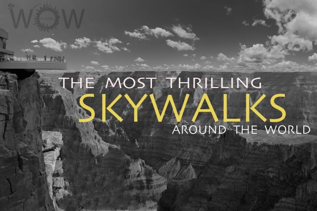 The 10 Most Thrilling Skywalks Around The World