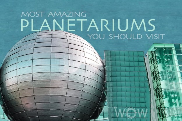 7 Most Amazing Planetariums You Should Visit