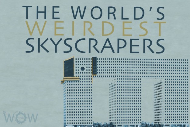 The World's 20 Weirdest Skyscrapers
