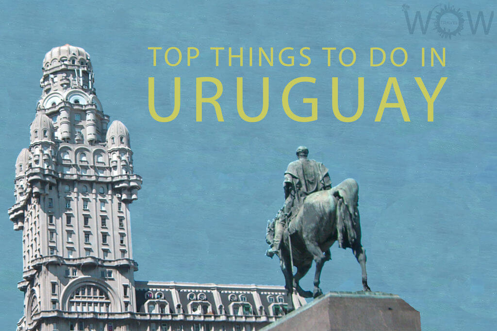 Top 8 Things To Do In Uruguay