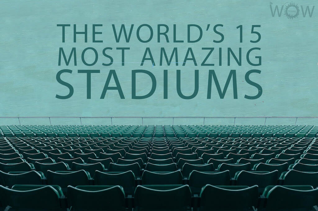 The World's 15 Most Amazing Stadiums