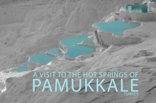 A Visit To The Hot Springs of Pamukkale
