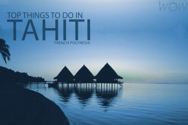 Top 8 Things To Do In Tahiti