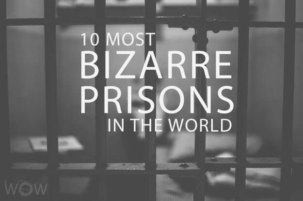 10 Most Bizarre Prisons in the World