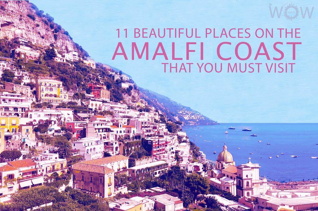 11 Beautiful Places On The Amalfi Coast That You Must Visit