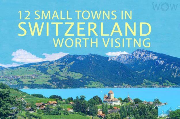 12 Small Towns In Switzerland Worth Visiting