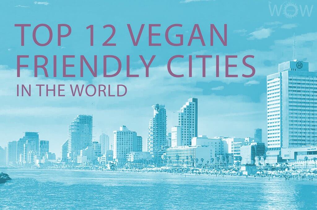 Top 12 Vegan Friendly Cities In The World