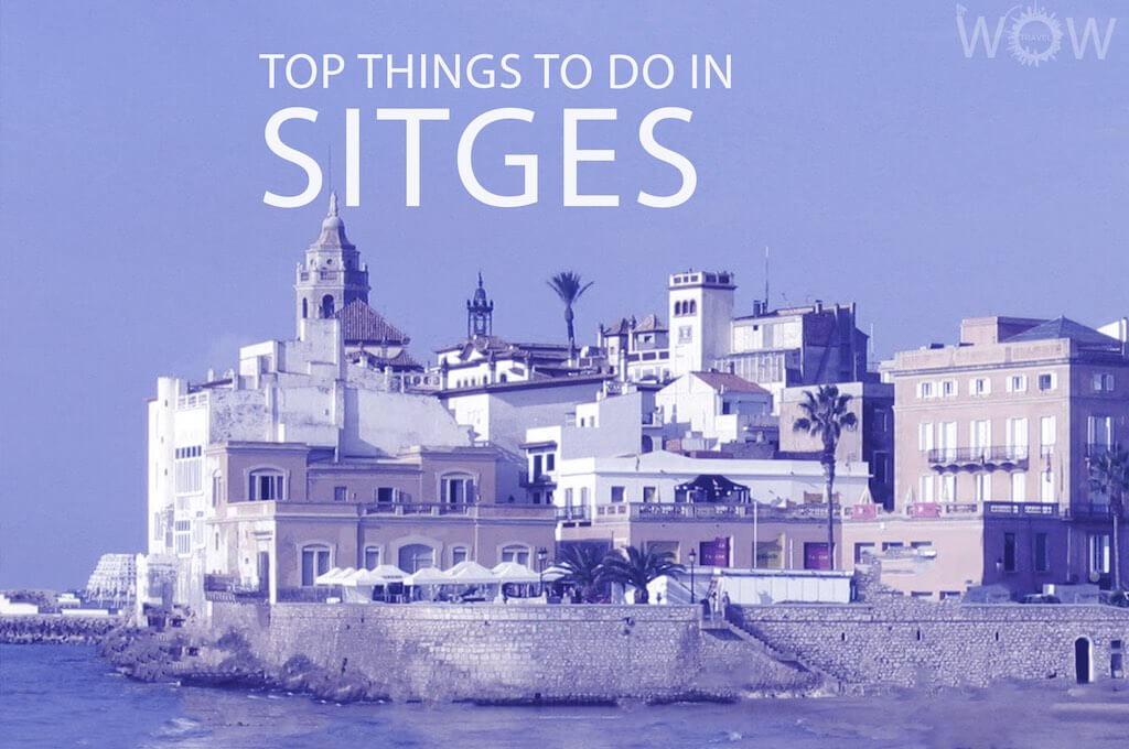 Top 12 Things To Do In Sitges