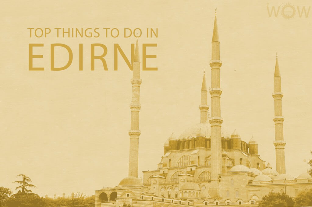 Top 12 Things To Do In Edirne