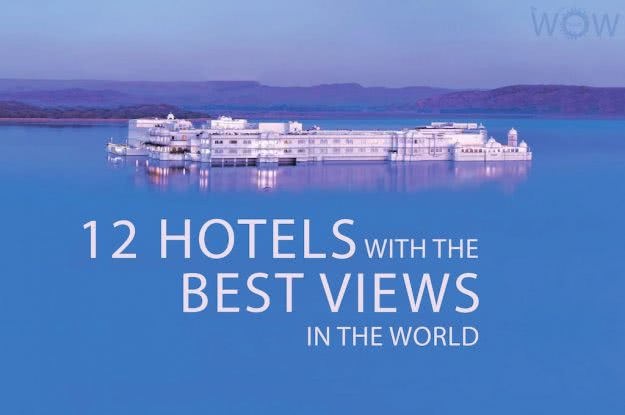 12 Hotels With The Best Views In The World