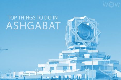 Top 12 Things To Do In Ashgabat