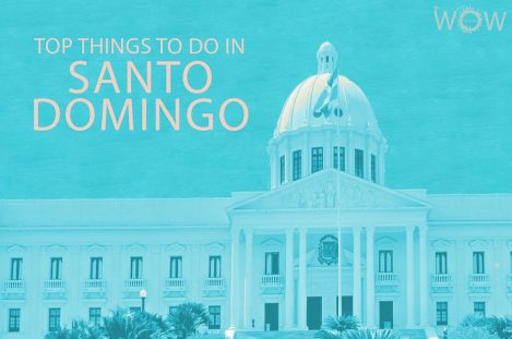 Top 12 Things To Do In Santo Domingo