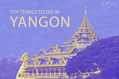 Top 12 Things To Do In Yangon