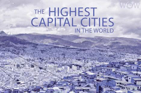 The 12 Highest Capital Cities In The World