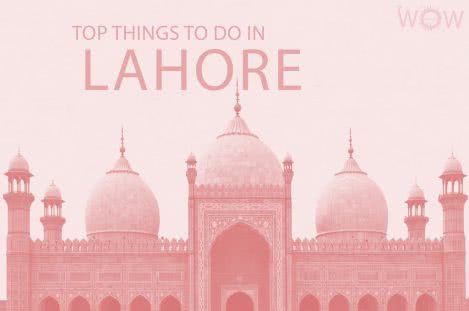 Top 12 Things To Do In Lahore