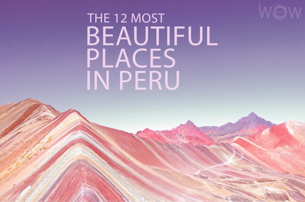 The 12 Most Beautiful Places In Peru