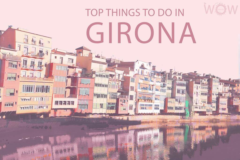 Top 12 Things To Do In Girona