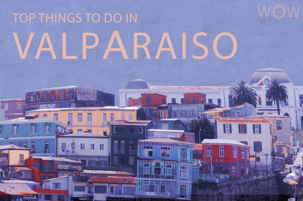 Top 12 Things To Do In Valparaiso