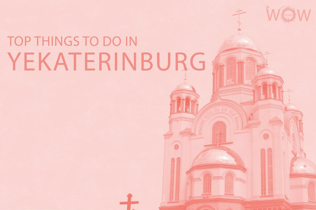 Top 10 Things To Do In Yekaterinburg