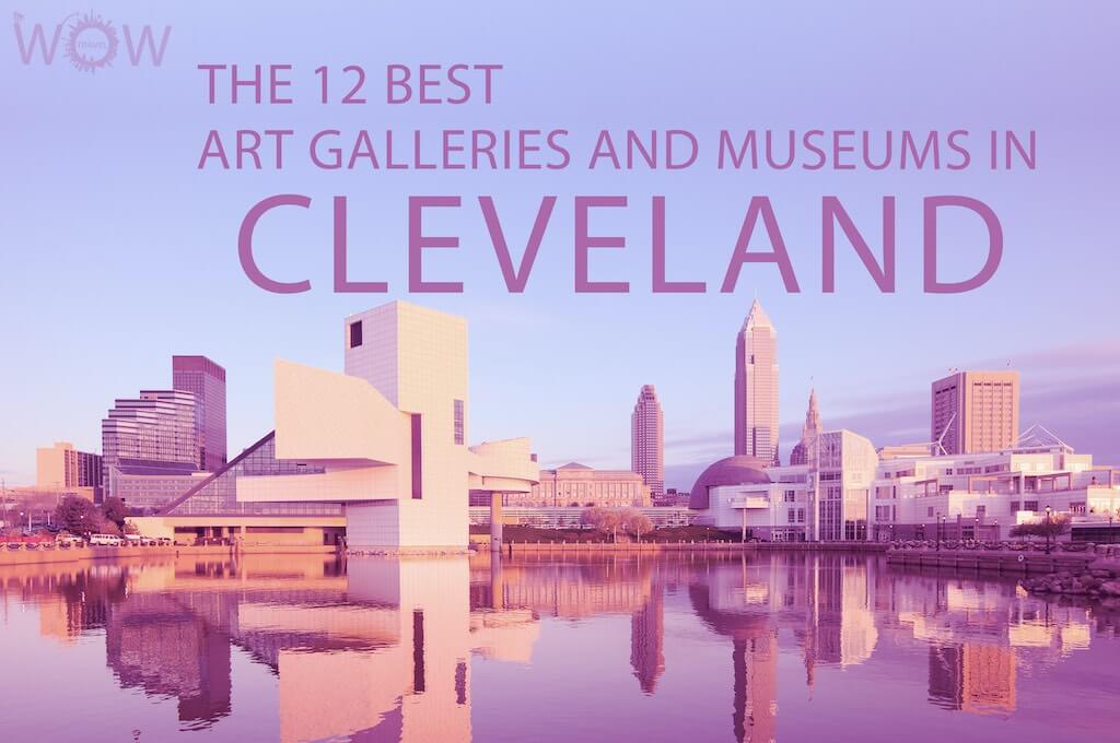 The 12 Best Art Galleries and Museums In Cleveland
