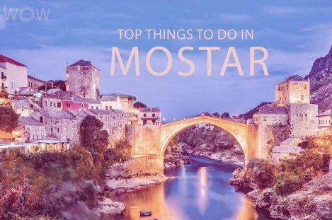 Top 10 Things To Do In Mostar