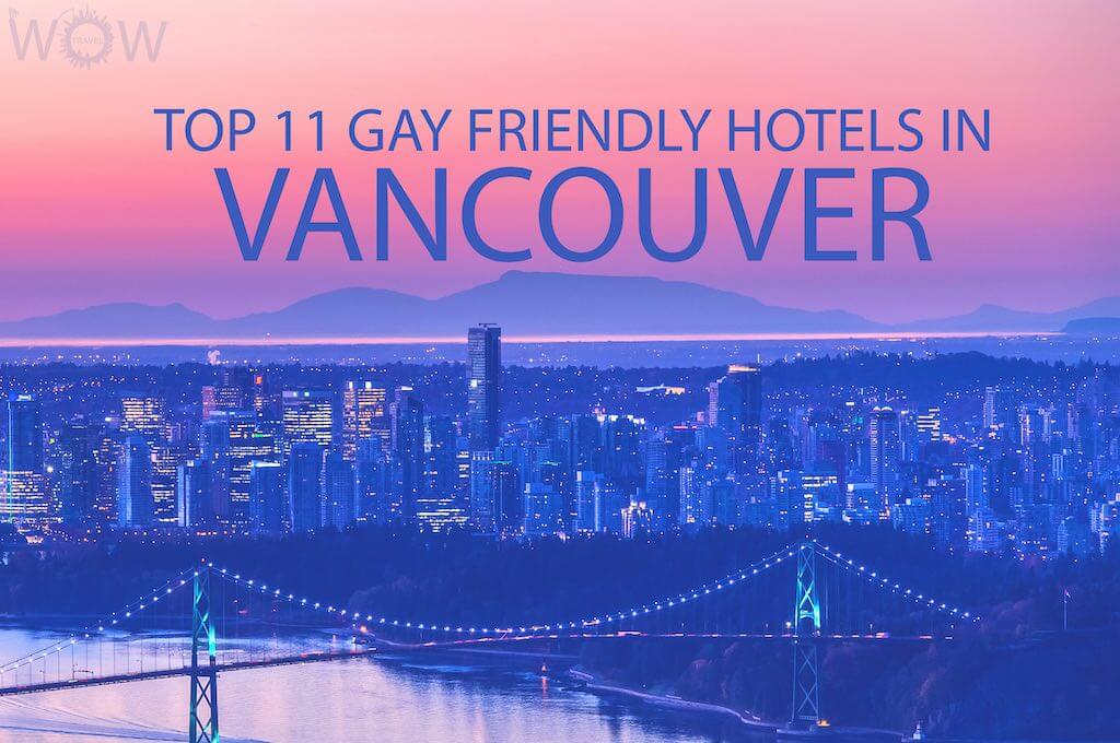 Top 11 Gay Friendly Hotels In Vancouver