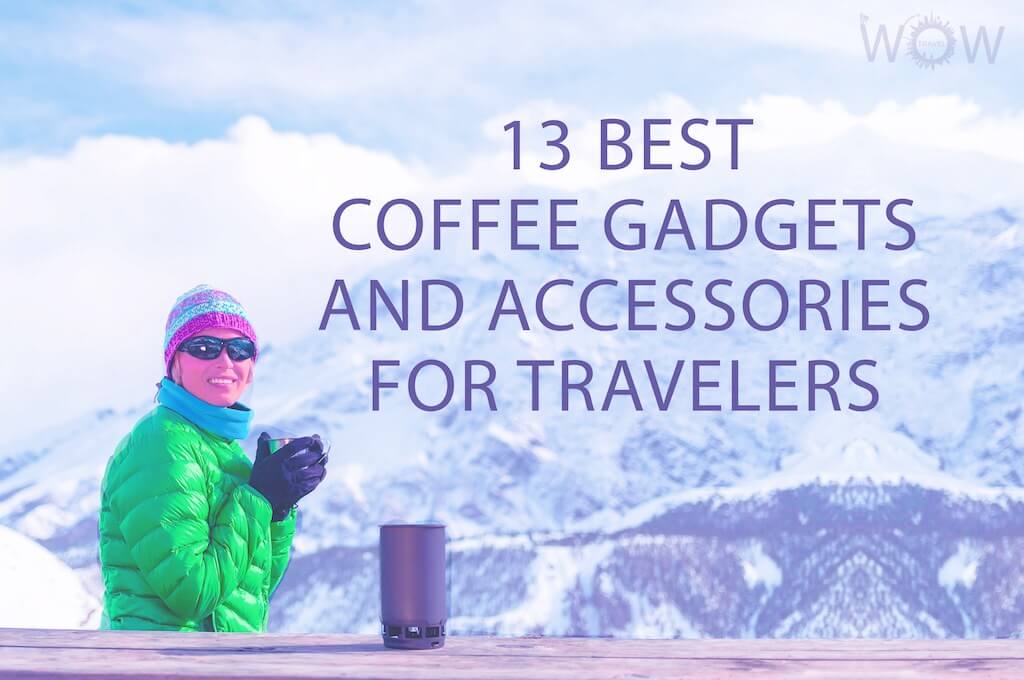 13 Best Coffee Gadgets and Accessories for Travelers