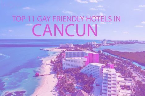 Top 11 Gay Friendly Hotels In Cancun