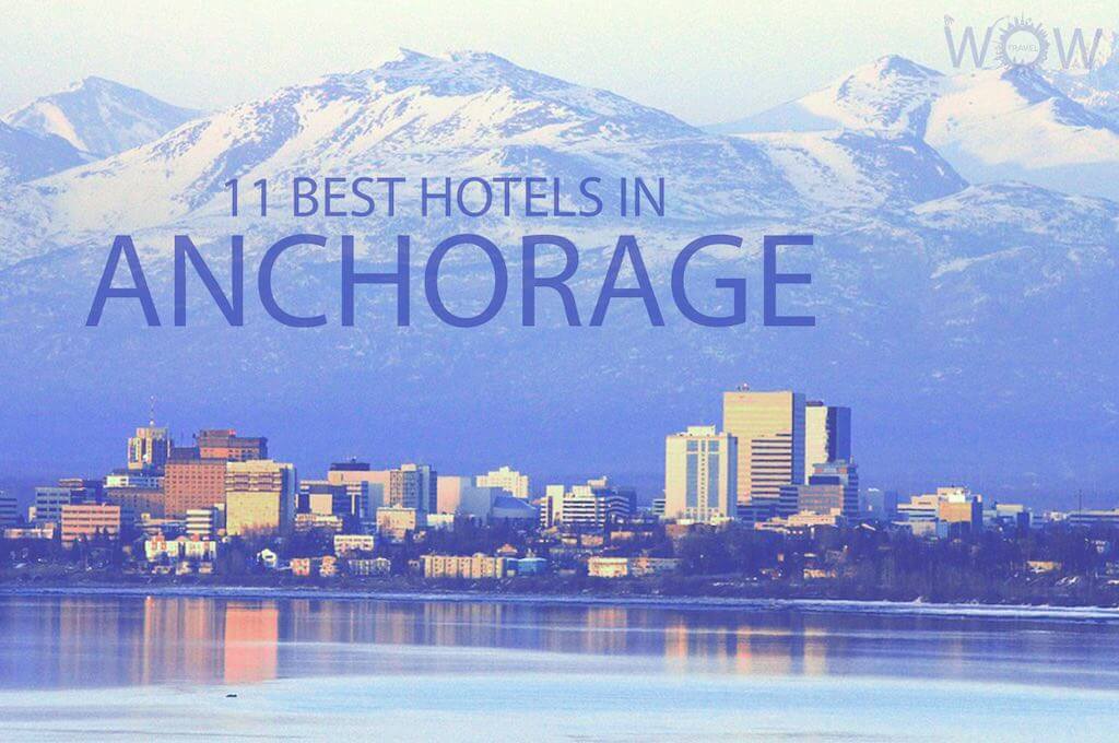11 Best Hotels in Anchorage, Alaska