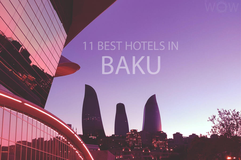 11 Best Hotels in Baku