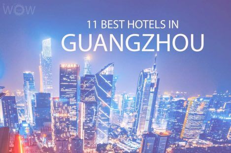 11 Best Hotels in Guangzhou