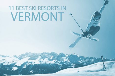 11 Best Ski Resorts in Vermont