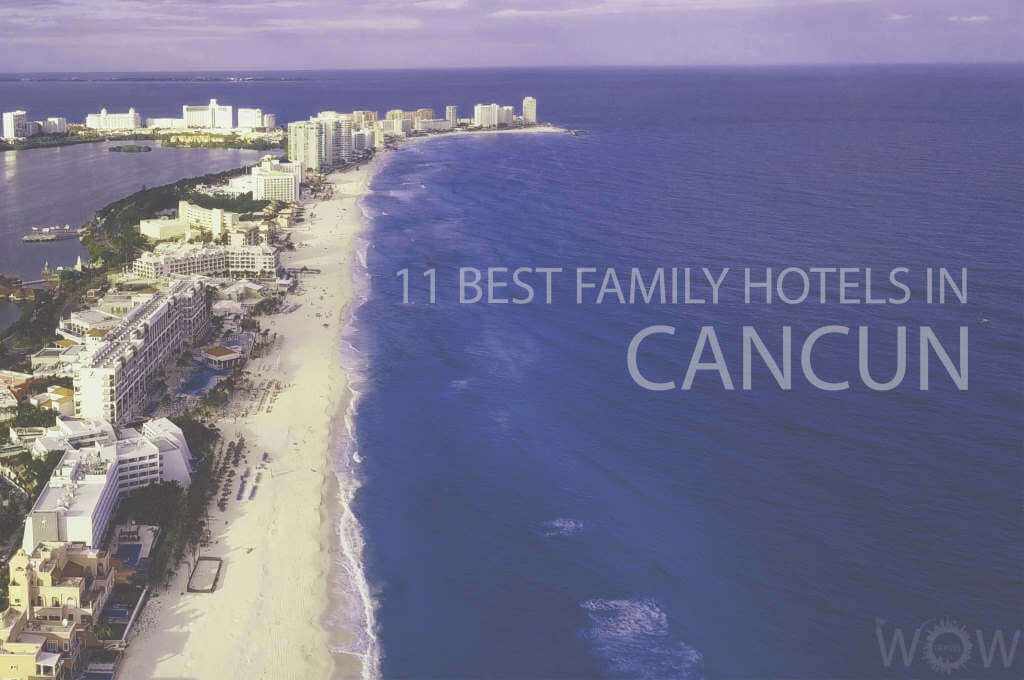 11 Best Family Hotels in Cancun