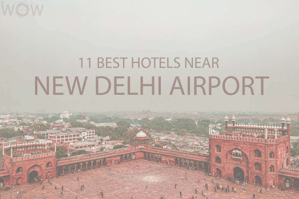 11 Best Hotels Near New Delhi Airport