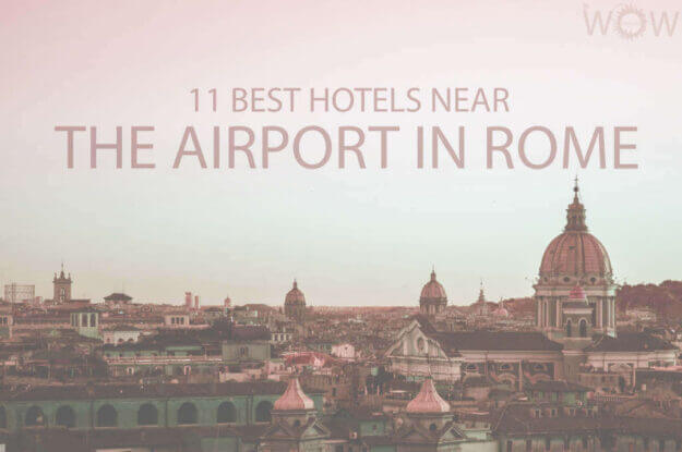 11 Best Hotels Near the Airport in Rome