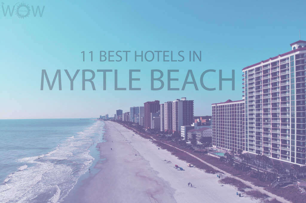 11 Best Hotels in Myrtle Beach, South Carolina