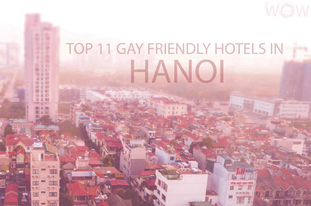 Top 11 Gay Friendly Hotels In Hanoi, Vietnam