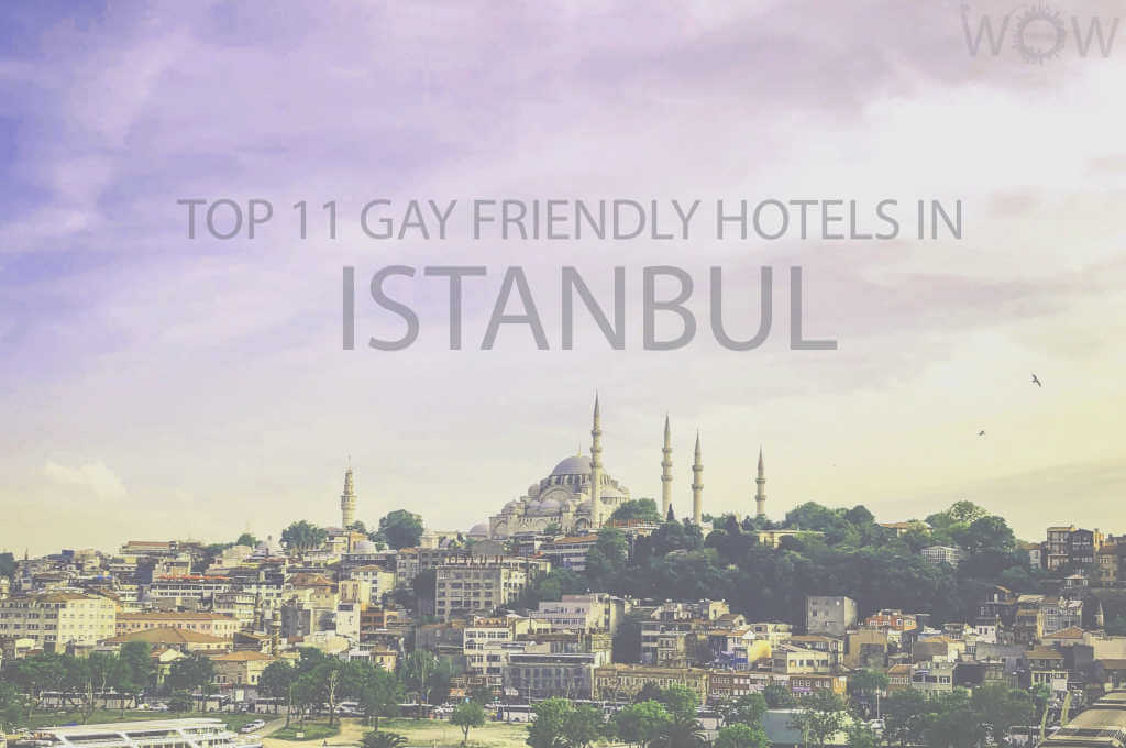 Top 11 Gay Friendly Hotels In Istanbul