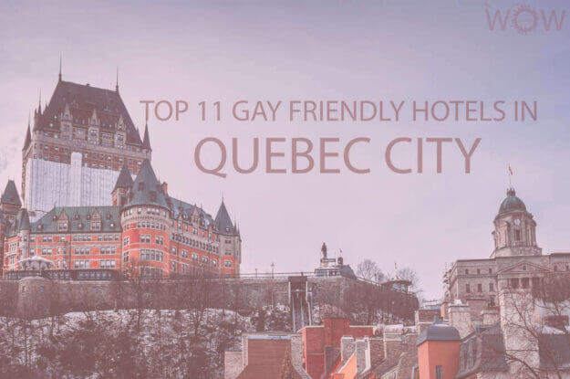 Top 11 Gay Friendly Hotels In Quebec City