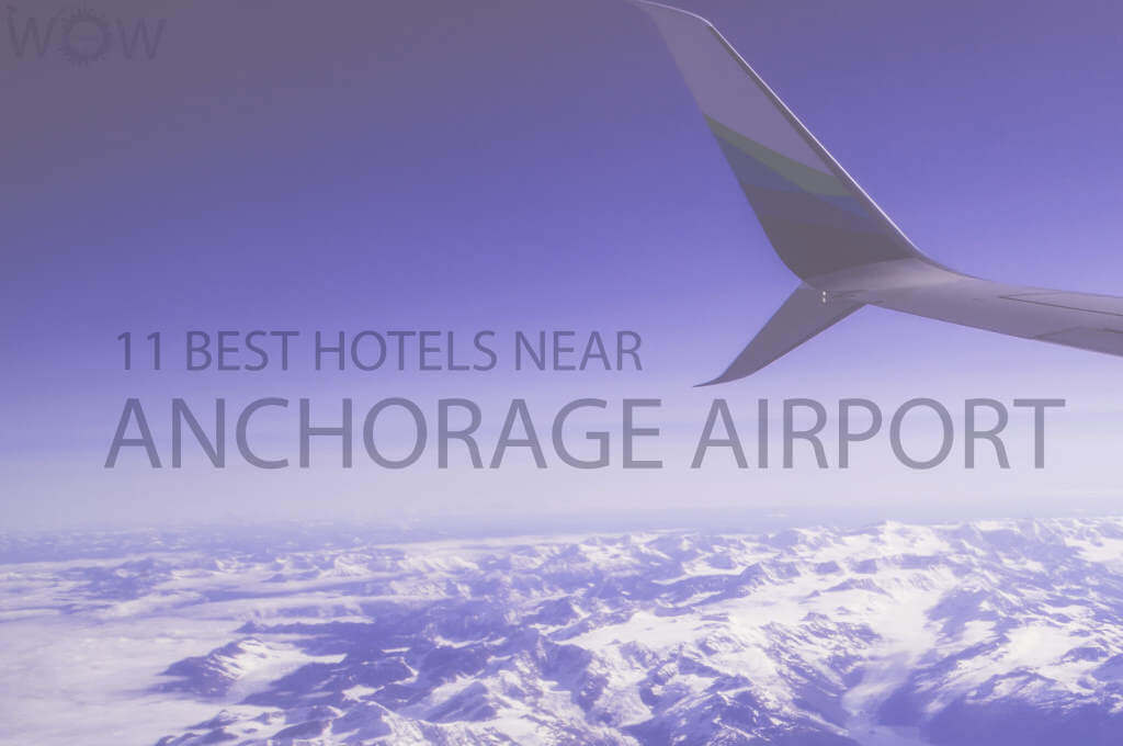 11 Best Hotels Near Anchorage Airport