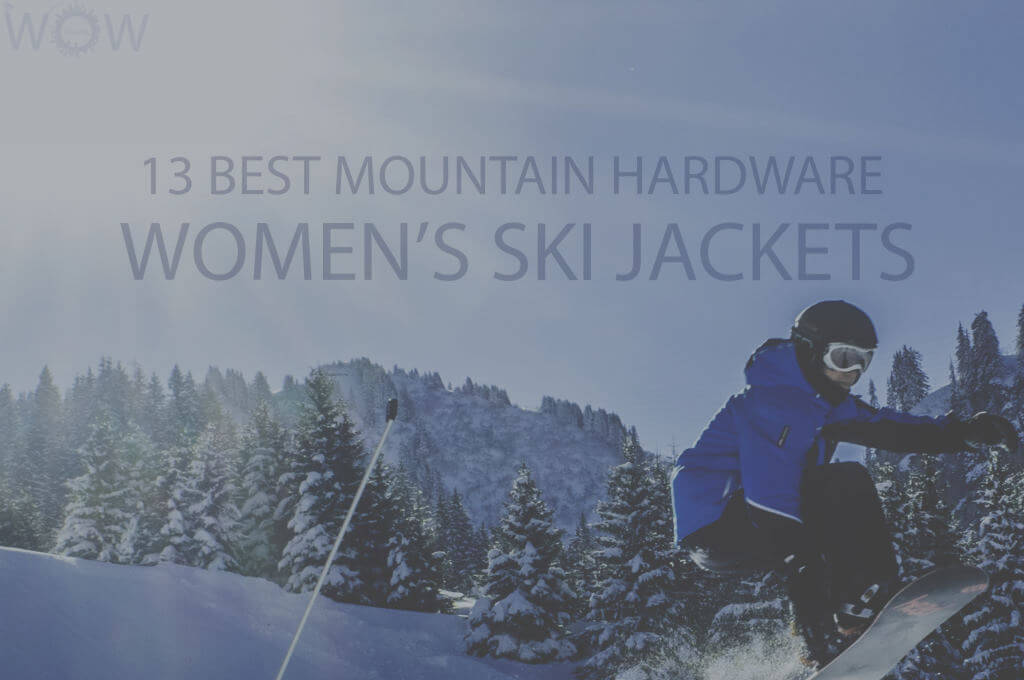 13 Best Mountain Hardwear Women's Ski Jackets