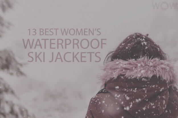 13 Best Women's Waterproof Ski Jackets