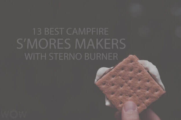 13 Best Campfire S'mores Makers with Sterno Burner