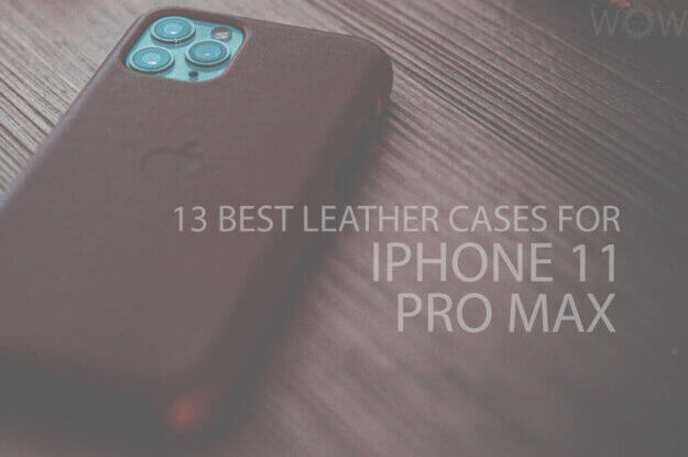 13 Best Leather Cases for iPhone 11 Pro Max