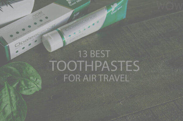 13 Best Toothpastes for Air Travel