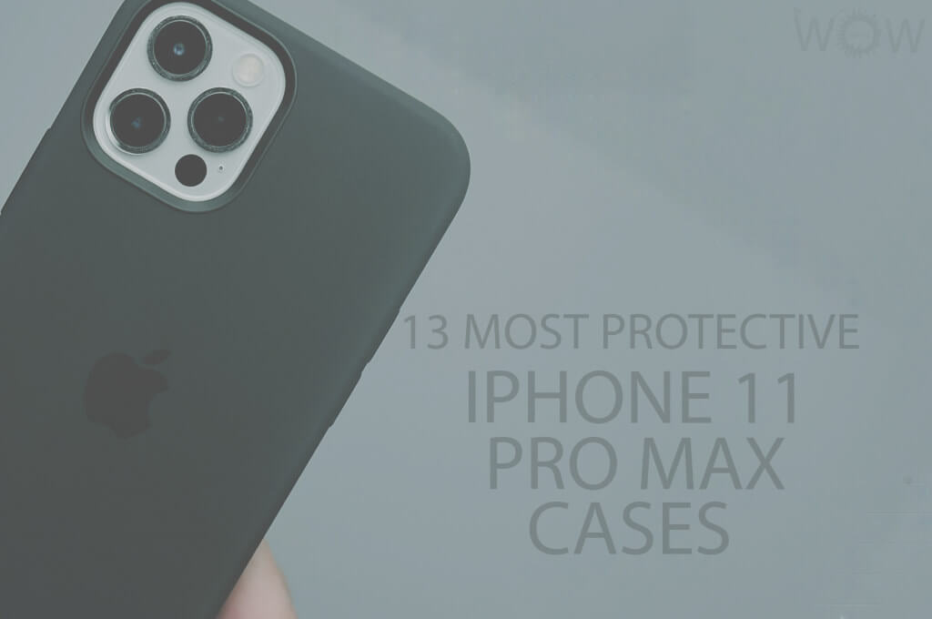 13 Most Protective iPhone 11 Pro Max Cases